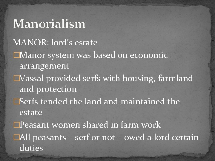 Manorialism MANOR: lord’s estate �Manor system was based on economic arrangement �Vassal provided serfs