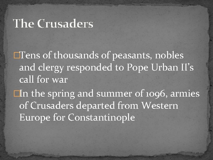 The Crusaders �Tens of thousands of peasants, nobles and clergy responded to Pope Urban