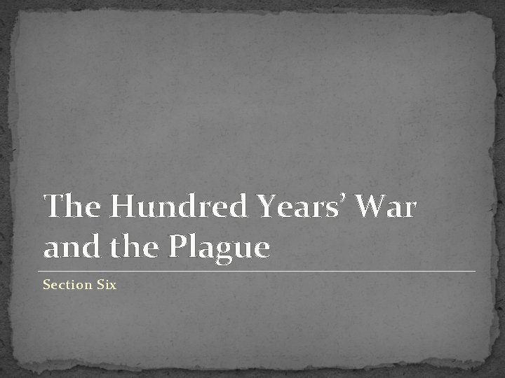 The Hundred Years’ War and the Plague Section Six 