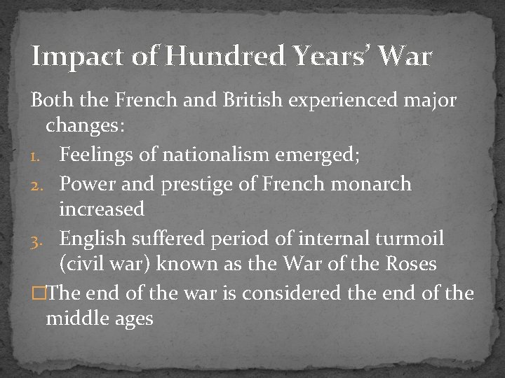 Impact of Hundred Years’ War Both the French and British experienced major changes: 1.