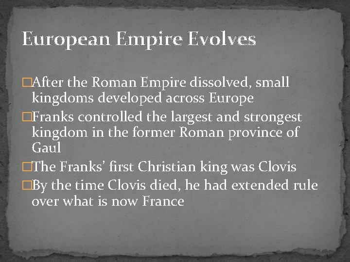 European Empire Evolves �After the Roman Empire dissolved, small kingdoms developed across Europe �Franks