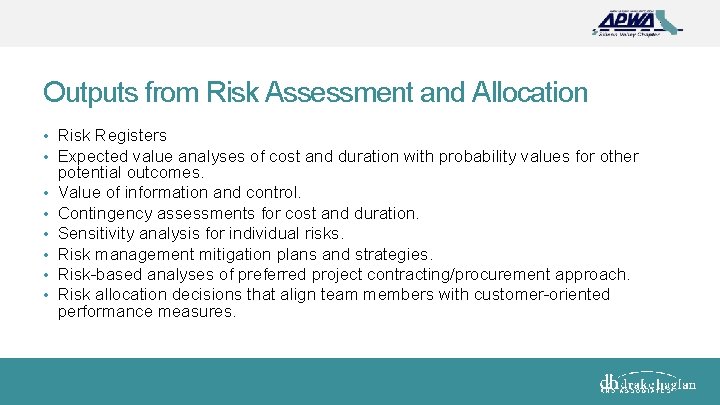 Outputs from Risk Assessment and Allocation • Risk Registers • Expected value analyses of
