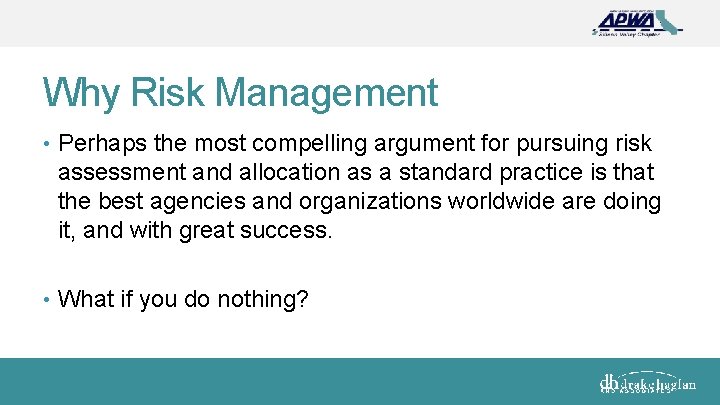Why Risk Management • Perhaps the most compelling argument for pursuing risk assessment and