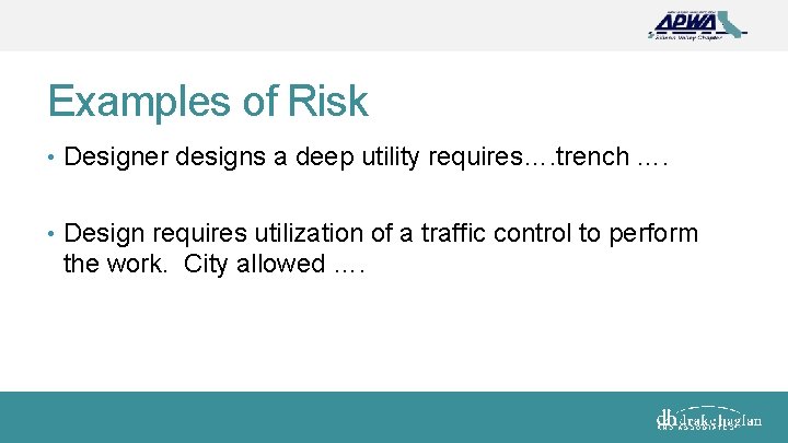 Examples of Risk • Designer designs a deep utility requires…. trench …. • Design