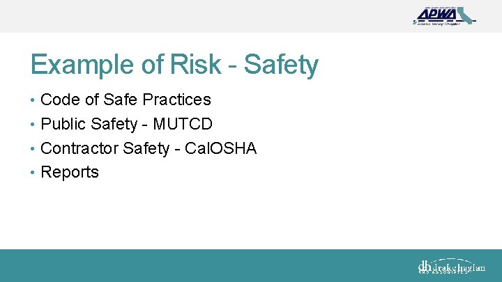 Example of Risk - Safety • Code of Safe Practices • Public Safety -