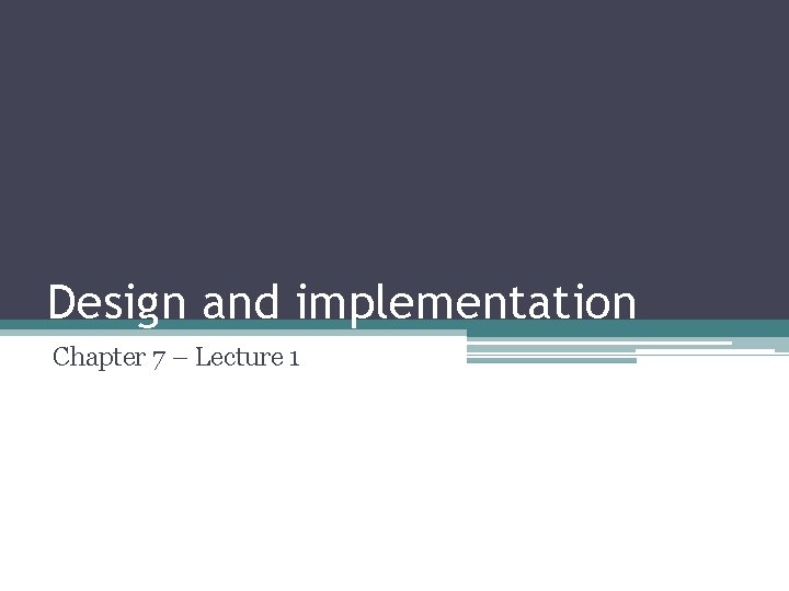 Design and implementation Chapter 7 – Lecture 1 