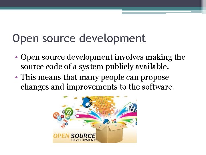 Open source development • Open source development involves making the source code of a