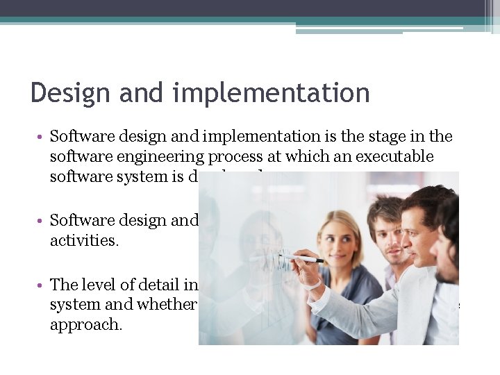 Design and implementation • Software design and implementation is the stage in the software