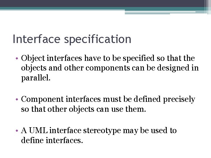 Interface specification • Object interfaces have to be specified so that the objects and