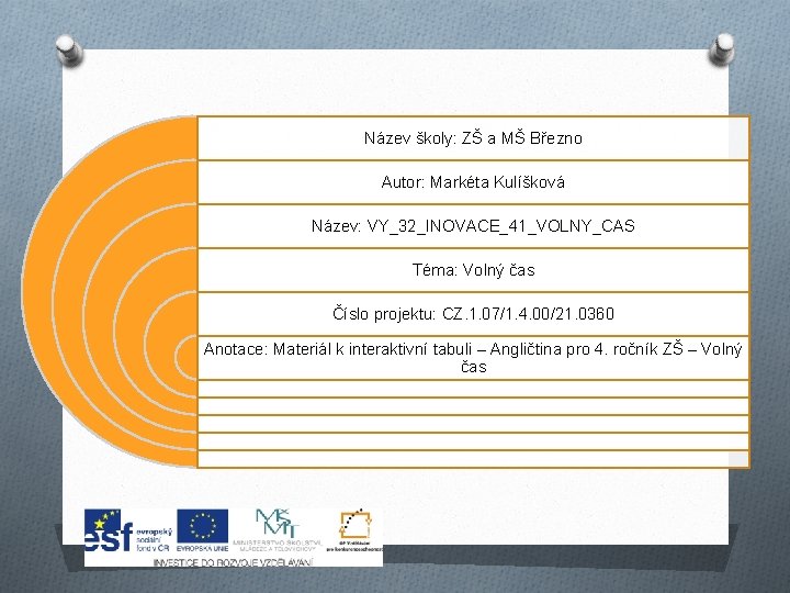 Název školy: ZŠ a MŠ Březno Autor: Markéta Kulíšková Název: VY_32_INOVACE_41_VOLNY_CAS Téma: Volný čas