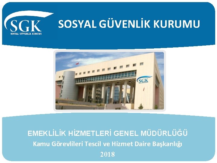 SOSYAL GÜVENLİK KURUMU EMEKLİLİK HİZMETLERİ GENEL MÜDÜRLÜĞÜ Kamu Görevlileri Tescil ve Hizmet Daire Başkanlığı