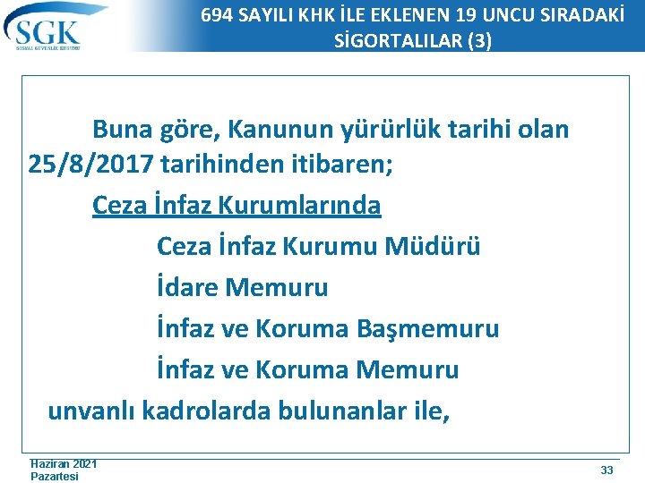 694 SAYILI KHK İLE EKLENEN 19 UNCU SIRADAKİ SİGORTALILAR (3) Buna göre, Kanunun yürürlük