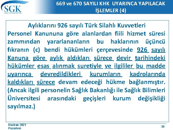 669 ve 670 SAYILI KHK UYARINCA YAPILACAK İŞLEMLER (4) Aylıklarını 926 sayılı Türk Silahlı