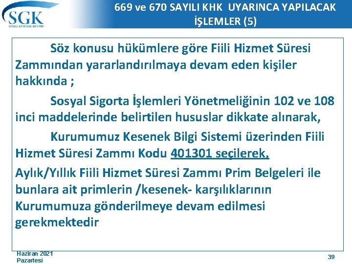 669 ve 670 SAYILI KHK UYARINCA YAPILACAK İŞLEMLER (5) Söz konusu hükümlere göre Fiili