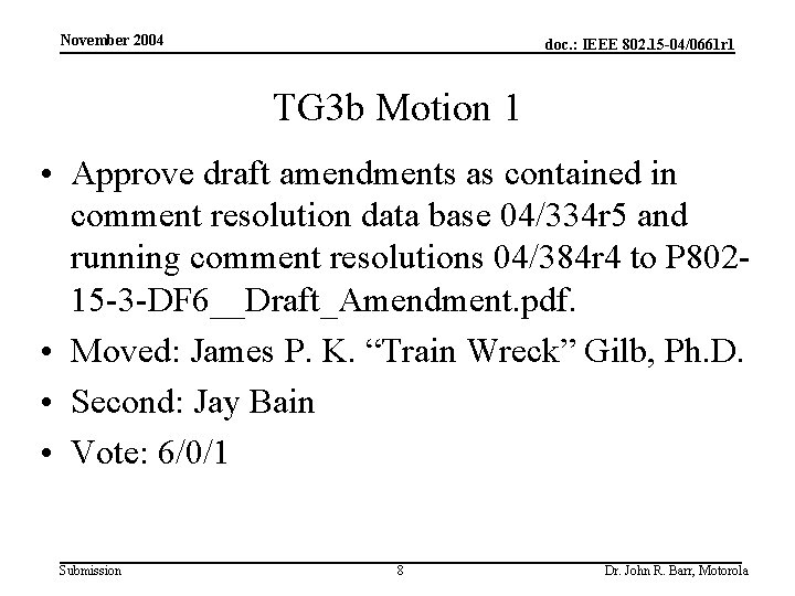 November 2004 doc. : IEEE 802. 15 -04/0661 r 1 TG 3 b Motion