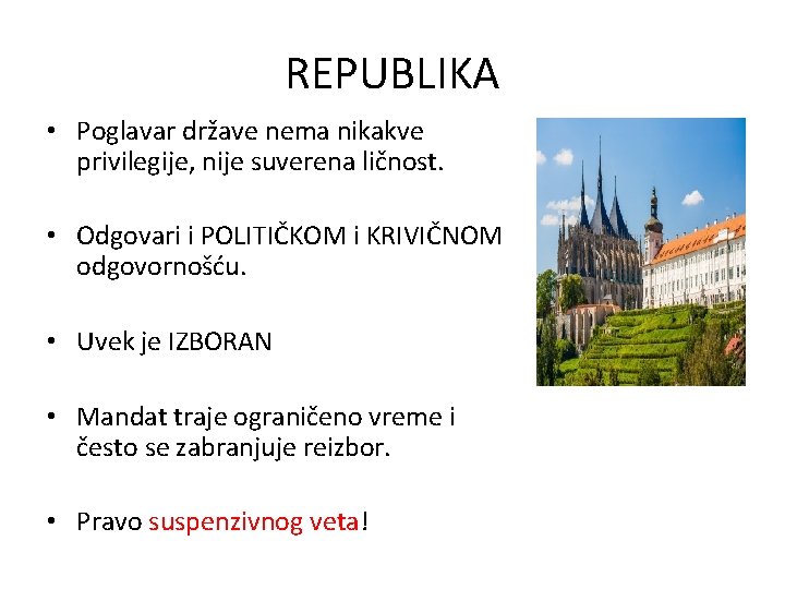 REPUBLIKA • Poglavar države nema nikakve privilegije, nije suverena ličnost. • Odgovari i POLITIČKOM