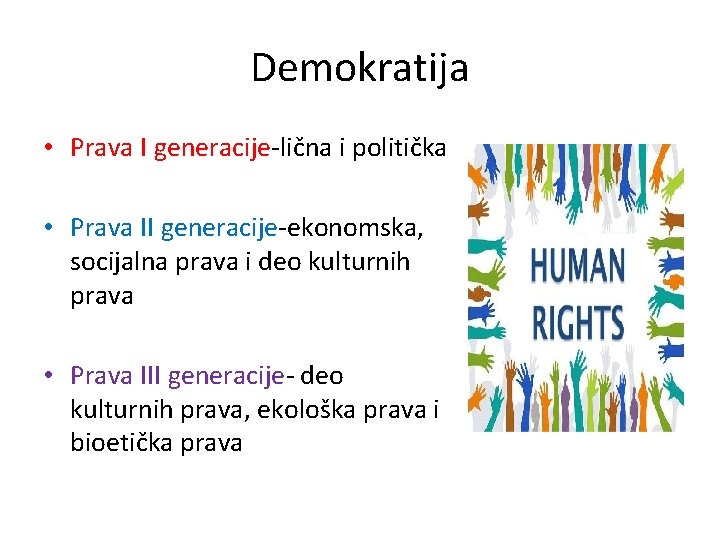 Demokratija • Prava I generacije-lična i politička • Prava II generacije-ekonomska, socijalna prava i