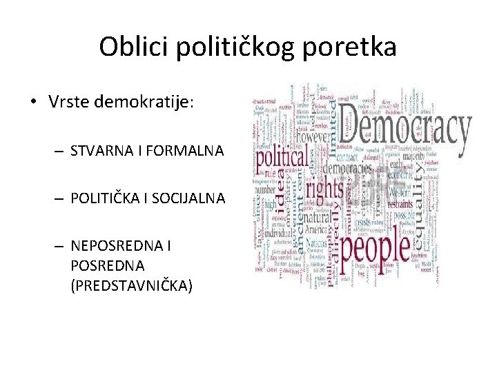 Oblici političkog poretka • Vrste demokratije: – STVARNA I FORMALNA – POLITIČKA I SOCIJALNA