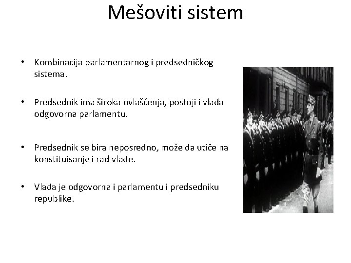 Mešoviti sistem • Kombinacija parlamentarnog i predsedničkog sistema. • Predsednik ima široka ovlašćenja, postoji