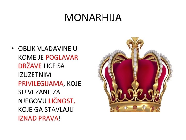 MONARHIJA • OBLIK VLADAVINE U KOME JE POGLAVAR DRŽAVE LICE SA IZUZETNIM PRIVILEGIJAMA, KOJE