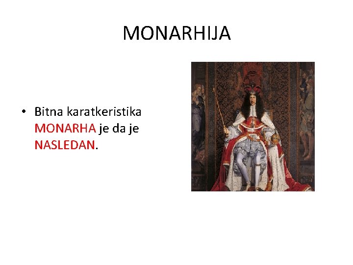 MONARHIJA • Bitna karatkeristika MONARHA je da je NASLEDAN. 