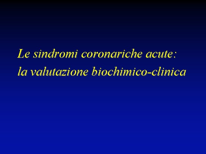 Le sindromi coronariche acute: la valutazione biochimico-clinica 