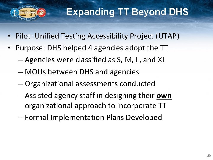 Expanding TT Beyond DHS • Pilot: Unified Testing Accessibility Project (UTAP) • Purpose: DHS