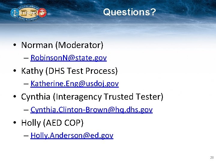 Questions? • Norman (Moderator) – Robinson. N@state. gov • Kathy (DHS Test Process) –