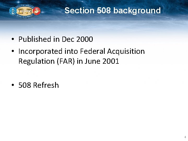 Section 508 background • Published in Dec 2000 • Incorporated into Federal Acquisition Regulation