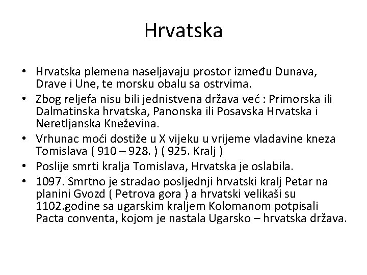 Hrvatska • Hrvatska plemena naseljavaju prostor između Dunava, Drave i Une, te morsku obalu