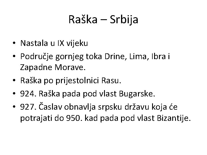 Raška – Srbija • Nastala u IX vijeku • Područje gornjeg toka Drine, Lima,