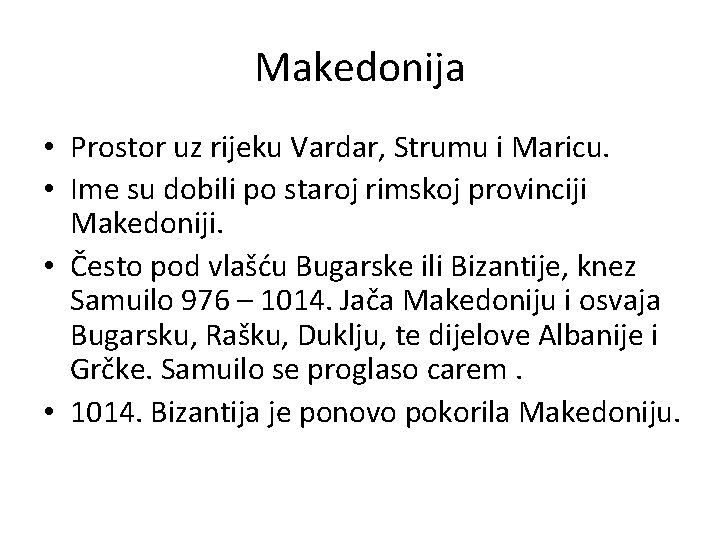 Makedonija • Prostor uz rijeku Vardar, Strumu i Maricu. • Ime su dobili po