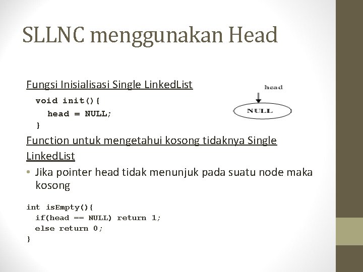 SLLNC menggunakan Head Fungsi Inisialisasi Single Linked. List void init(){ head = NULL; }