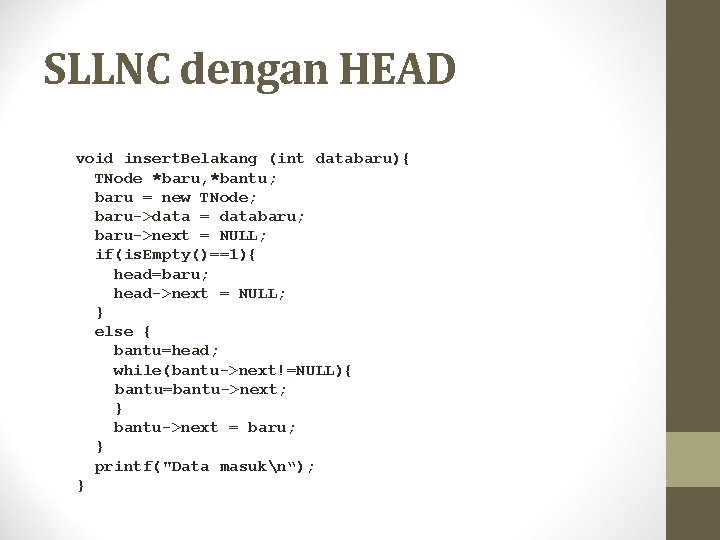 SLLNC dengan HEAD void insert. Belakang (int databaru){ TNode *baru, *bantu; baru = new
