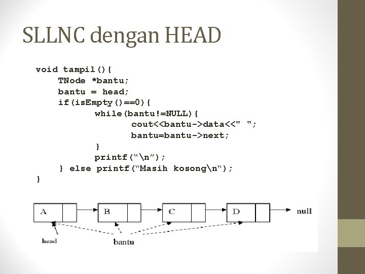 SLLNC dengan HEAD void tampil(){ TNode *bantu; bantu = head; if(is. Empty()==0){ while(bantu!=NULL){ cout<<bantu->data<<"