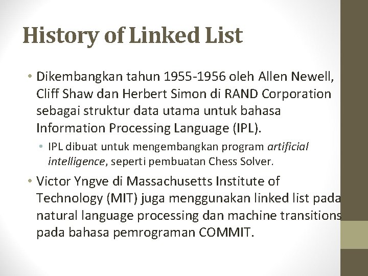 History of Linked List • Dikembangkan tahun 1955 -1956 oleh Allen Newell, Cliff Shaw