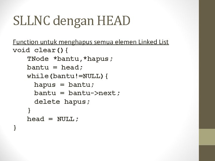 SLLNC dengan HEAD Function untuk menghapus semua elemen Linked List void clear(){ TNode *bantu,