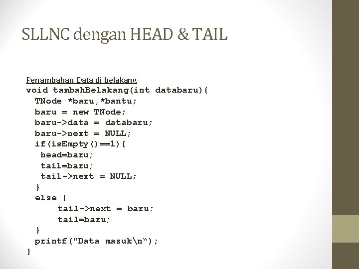 SLLNC dengan HEAD & TAIL Penambahan Data di belakang void tambah. Belakang(int databaru){ TNode