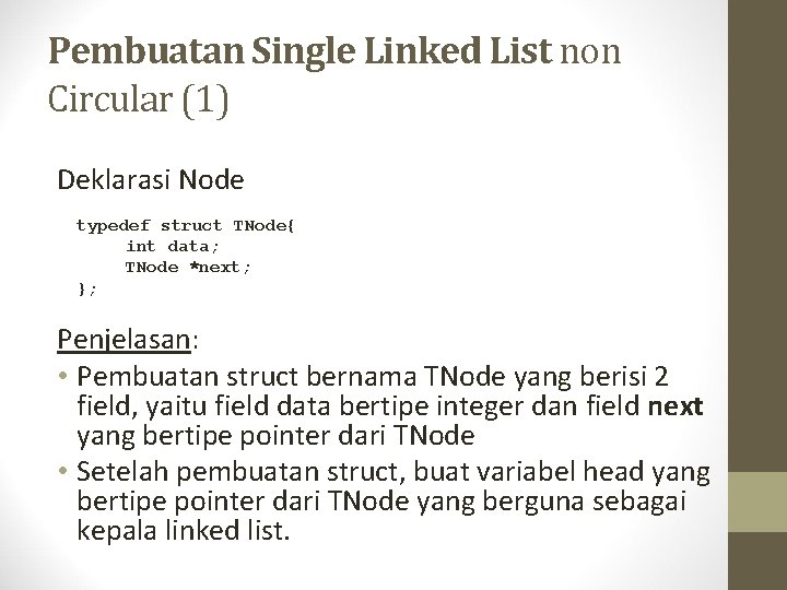 Pembuatan Single Linked List non Circular (1) Deklarasi Node typedef struct TNode{ int data;