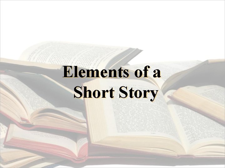 Elements of a Short Story 