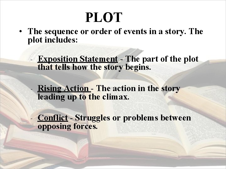 PLOT • The sequence or order of events in a story. The plot includes: