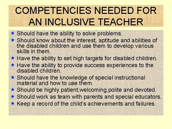 COMPETENCIES NEEDED FOR AN INCLUSIVE TEACHER « Should have the ability to solve problems.