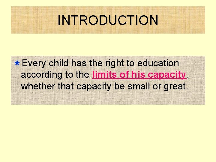 INTRODUCTION «Every child has the right to education according to the limits of his