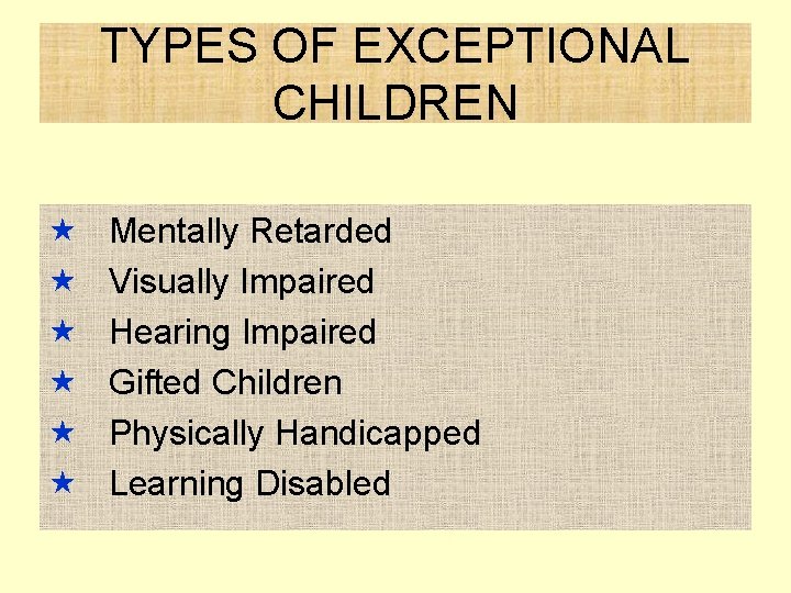 TYPES OF EXCEPTIONAL CHILDREN « « « Mentally Retarded Visually Impaired Hearing Impaired Gifted