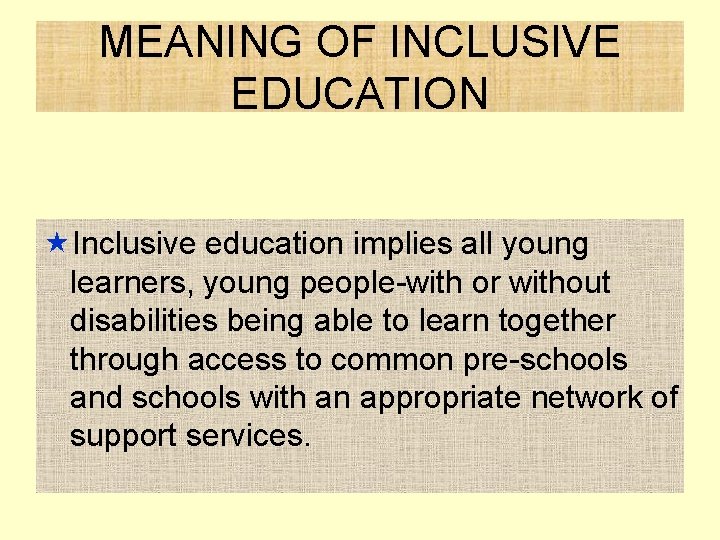 MEANING OF INCLUSIVE EDUCATION «Inclusive education implies all young learners, young people-with or without