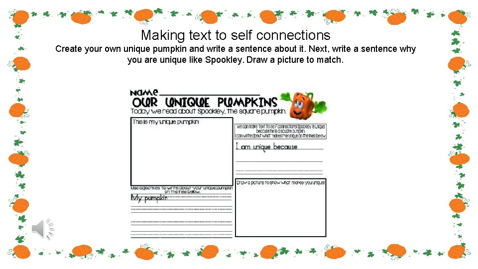 Making text to self connections Create your own unique pumpkin and write a sentence
