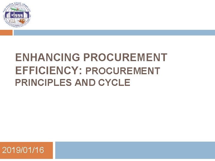 ENHANCING PROCUREMENT EFFICIENCY: PROCUREMENT PRINCIPLES AND CYCLE 2019/01/16 