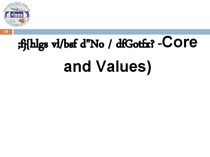 20 ; fj{hlgs vl/bsf d"No / df. Gotfx? -Core and Values) 