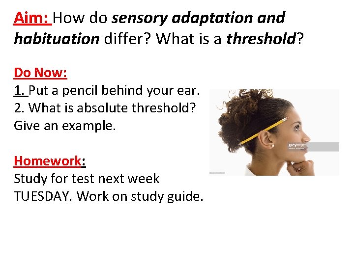 Aim: How do sensory adaptation and habituation differ? What is a threshold? Do Now: