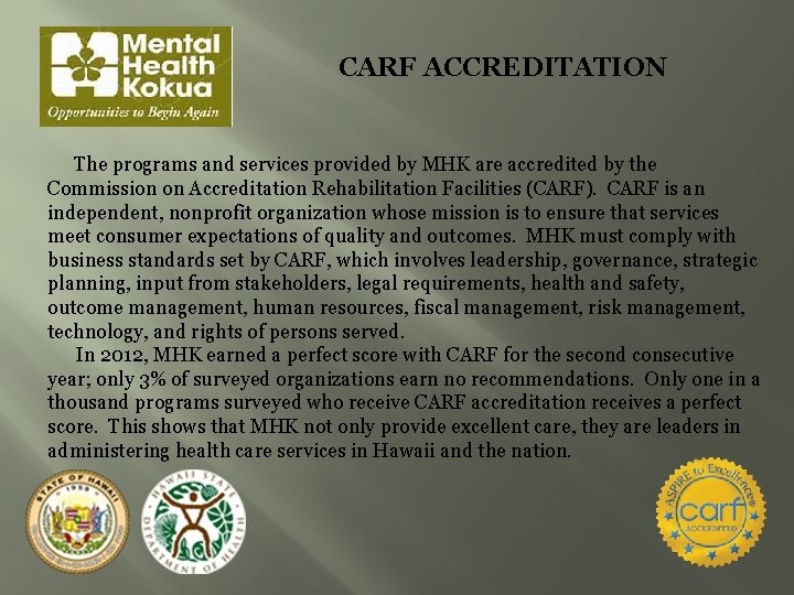 CARF ACCREDITATION The programs and services provided by MHK are accredited by the Commission